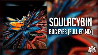 Soulacybin - Bug Eyes (Full EP Mix)