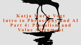 Part 4 of Philosophy and AI: Pluralism and Value Alignment by Katja Maria Vogt
