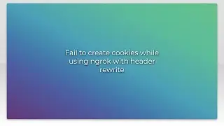 Fail to create cookies while using ngrok with header rewrite