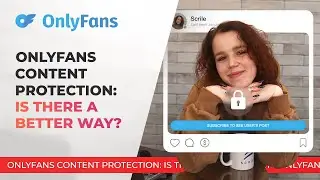 ЗАЩИТА КОНТЕНТА ONLYFANS: есть ли лучший способ?