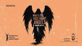 What's the Fuss About Angels: Hebrews #5: 9-06-25