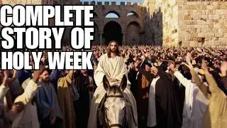The Complete Story of Holy Week: From Palm Sunday to Good Friday (Full Movie)