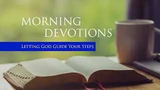 Daily Devotions - Letting God Guide Your Steps (Jan 15, 2022)