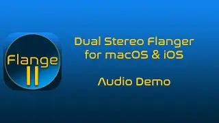 FlangeII - Dual Stereo Flanger Plugin (AUv3) for macOS & iOS