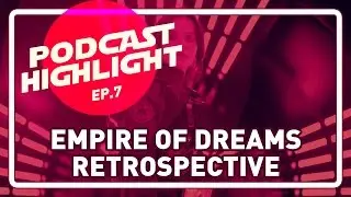 [Highlight] Empire of Dreams Documentary Retrospective