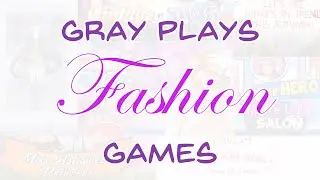 Gray tries some DRESS UP GAMES