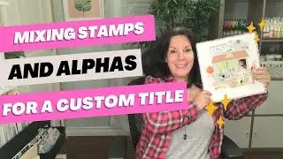 Scrapbooking Process: Making a Custom Title is Easier Than You Think!