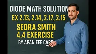 DIODE MATH SOLUTION EX 2.13,2.14,2.17,2.15 & SEDRA SMITH 4.4 EXCERCISE BY APAN EEE CARE