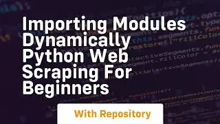 Importing modules dynamically python web scraping for beginners