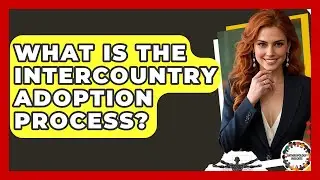 What Is The Intercountry Adoption Process? - Anthropology Insights
