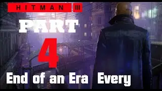 (HITMAN 3 Walkthrough Gameplay Mission 4 - End of an Era  Every   (FULL GAME