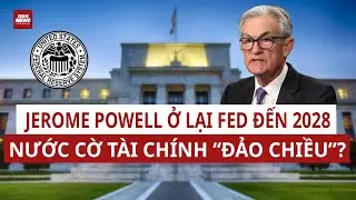Kịch bản ít ai ngờ: Jerome Powell ở lại Fed cho dù đã hết nhiệm kỳ Chủ tịch? | VTC News