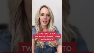 DACA to Green Card - Two Ways to Get Your Green Card with DACA | Immigration Guide | DACA Updates