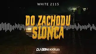 White 2115 - Do zachodu słońca (DJ BBM BOOTLEG)