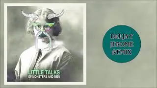 Of Monsters And Men - Little Talks (Deejay Jerome Remix)