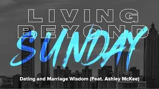 Dating and Marriage Wisdom (Feat.  Ashley McKee)