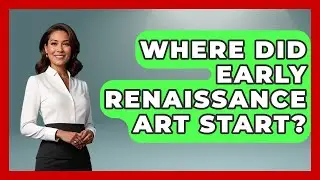 Where Did Early Renaissance Art Start? - Europe Through the Ages