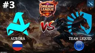 ДРАКИ НА ПРОТЯЖЕНИИ ВСЕЙ КАРТЫ! | Aurora vs Liquid #3 (BO3) DL S28