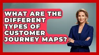 What Are The Different Types Of Customer Journey Maps? - Customer Support Coach