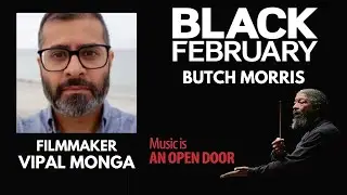 Discovering the Musical Genius of Butch Morris - with filmmaker Vipal Monga