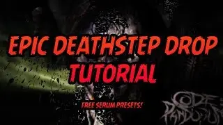 HOW TO MAKE DEATHSTEP!!! | FREE SERUM PRESETS