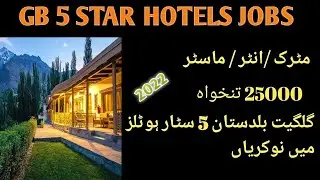 gilgit baldistan 5 star hotels jobs 2022 ll gb hotels jobs