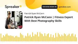 Patrick Ryan McCann | Fitness Expert With Best Photography Skills (made with Spreaker)