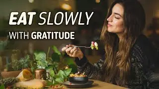 Eat Slowly, Feel Deeply | A Guided Meditation for Mindful Eating
