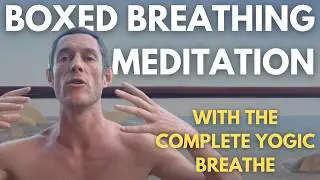Boxed Breathing Meditation with the Complete Yogic Breathe