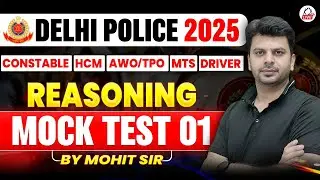 DELHI POLICE 2025 | (Constable/HCM/AWO/TPO/MTS/Driver | Reasoning | Mock Test 01| By Mohit Sir