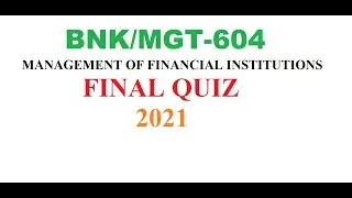 MANAGEMENT OF FINANCIAL INSTITUTIONS BNK-604.mgt604 final quiz for vu student// #mgt604