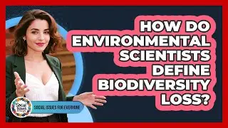 How Do Environmental Scientists Define Biodiversity Loss?