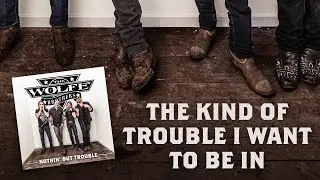 13. The Wolfe Brothers - The Kind Of Trouble I Want To Be In (Track By Track) [Nothin' But Trouble]