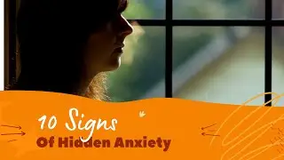 10 SIGNS OF HIDDEN ANXIETY