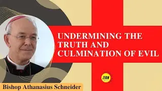 Undermining the Truth and Culmination of Evil  || Bishop Athanasius Schneider