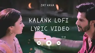 Main Tera - Kalank Lofi | Lyric Video | Indian Lofi | Bollywood Lofi |Arijit Singh|