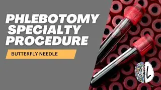 Phlebotomy Specialty Procedure: How & When to Use a Butterfly Needle