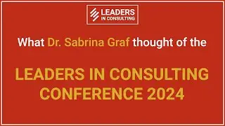 What Dr. Sabrina Graf thought of the LEADERS IN CONSULTING Conference 2024