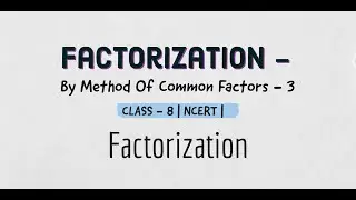 Factorization- by method of common factors3|Class8|NCERT| Factorization