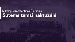 Sutems tamsi naktužėlė (M. K. Čiurlionis) | Choirs Adoramus & Momentum