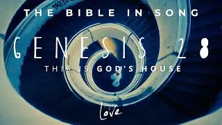 Genesis 28 - This Is God's House || Bible in Song || Project of Love