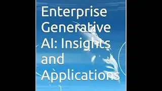 Enterprise Generative AI: Insights and Applications