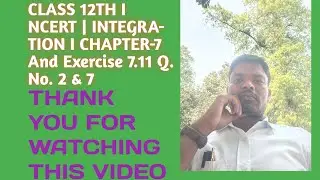 CLASS 12TH I NCERT|INTEGRATION I CHAPTER-7 And Exercise 7.11 Q. No. 2 &7