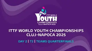 LIVE! | T2 | Day 2 | ITTF World Youth Championships 2025 Cluj-Napoca | Quarterfinals (Teams Event)