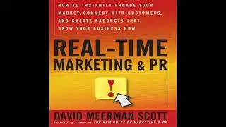 Real-Time Marketing and PR: How to Earn Attention in Today's Hyper-Fast World - David Meerman Scott