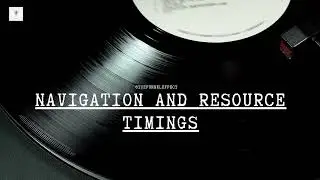 Navigation and resource timings - Web Performance