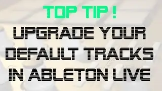 Upgraded Default Tracks - Awesome Ableton Live Workflow Tip