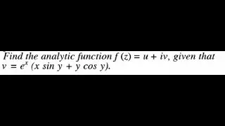 Find the analytic function f (z) = u + iv, given that v = ex (x sin y + y cos y).