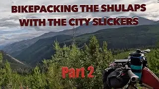 Bikepacking Arounds the Shulaps with the City Slickers Part 2