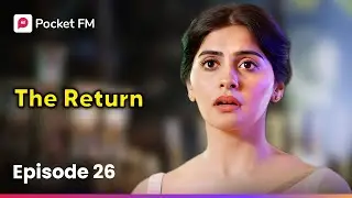 Episode 26 | The Return | Pocket FM